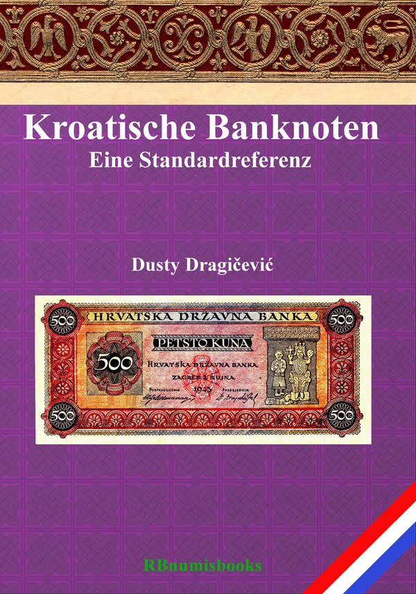 Kroatische Banknoten, Eine Standardreferenz, Dusty Dragičević, 1. Auflage 2023, Deutsche Version
